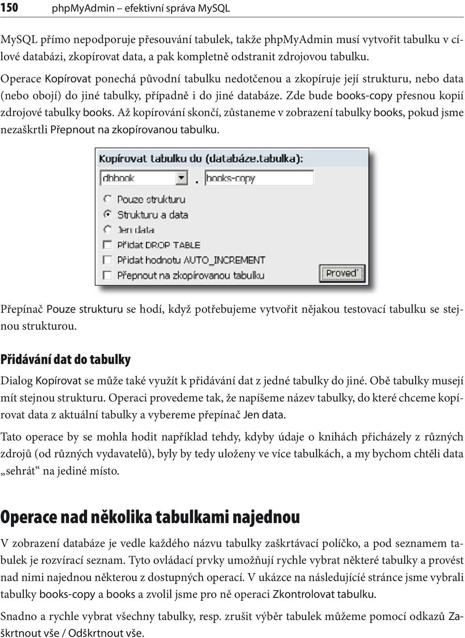 Zde bude books-copy přesnou kopií zdrojové tabulky books. Až kopírování skončí, zůstaneme v zobrazení tabulky books, pokud jsme nezaškrtli Přepnout na zkopírovanou tabulku.