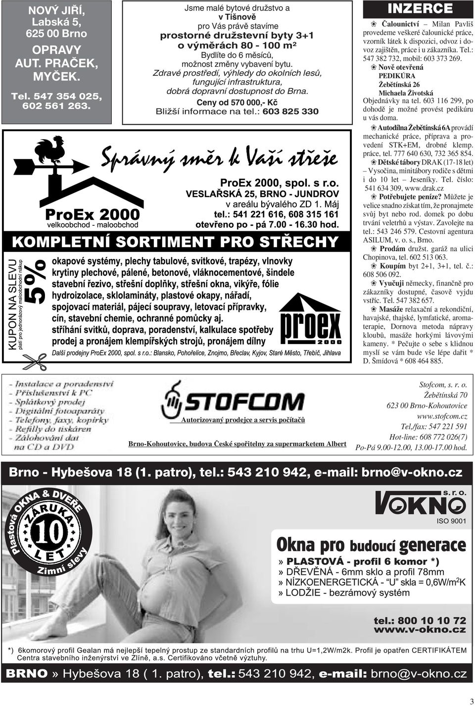 Zdravé prostfiedí, v hledy do okolních lesû, fungující infrastruktura, dobrá dopravní dostupnost do Brna. Ceny od 570 000,- Kã BliÏ í informace na tel.