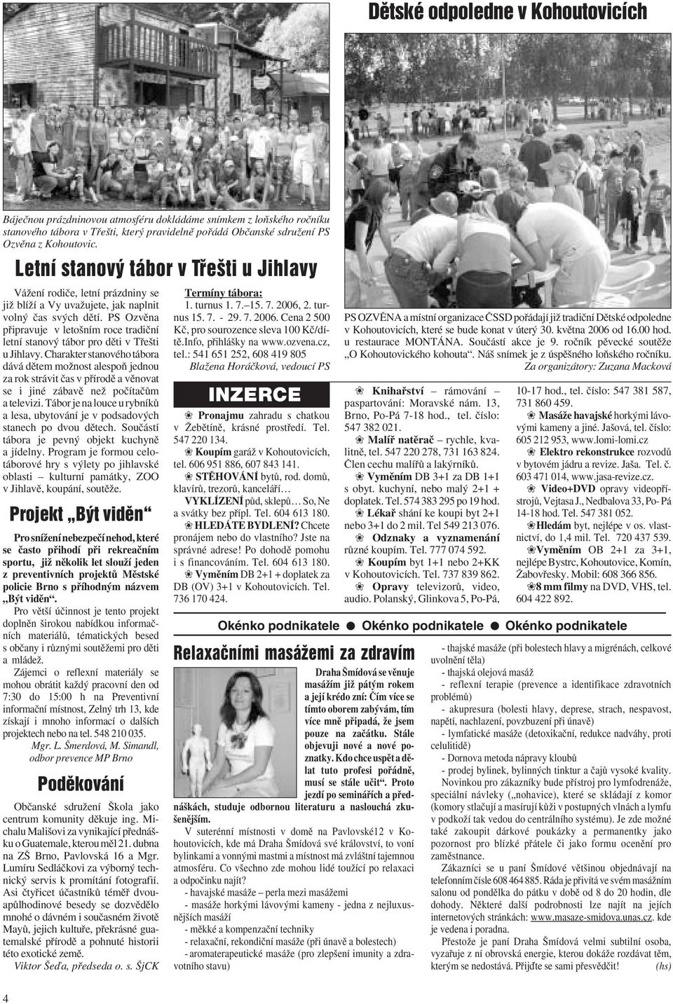 PS Ozvûna pfiipravuje v leto ním roce tradiãní letní stanov tábor pro dûti v Tfie ti u Jihlavy.