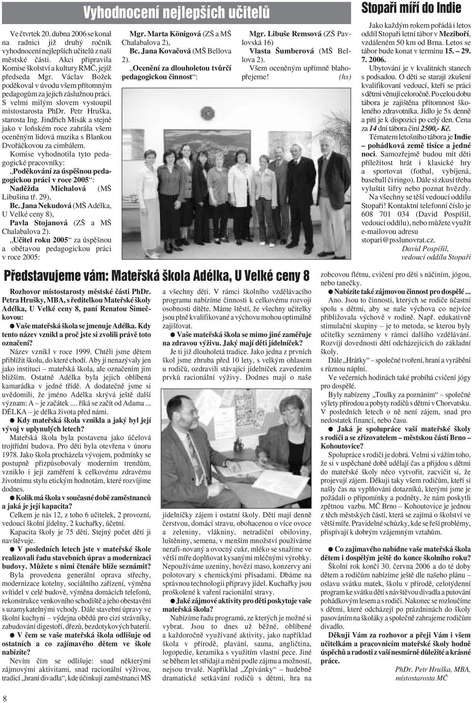 Jindfiich Misák a stejnû jako v loàském roce zahrála v em ocenûn m lidová muzika s Blankou Dvofiáãkovou za cimbálem.