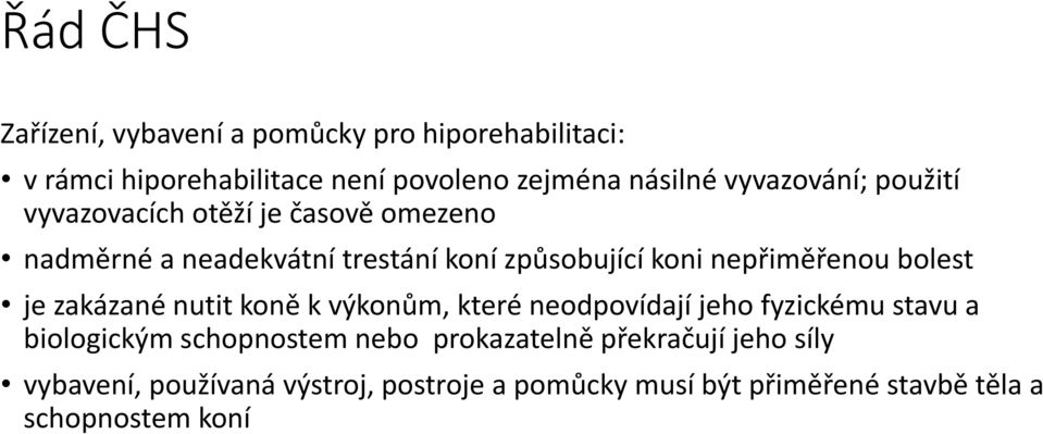 je zakázané nutit koně k výkonům, které neodpovídají jeho fyzickému stavu a biologickým schopnostem nebo prokazatelně