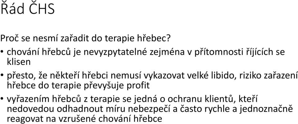 hřebci nemusí vykazovat velké libido, riziko zařazení hřebce do terapie převyšuje profit