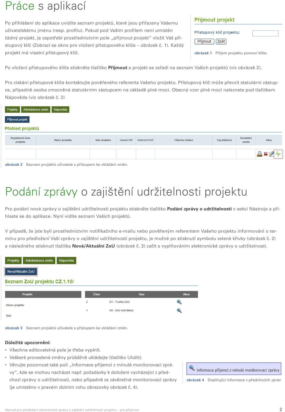 Každý projekt má vlastní přístupový klíč. obrázek 1 Příjem projektu pomocí klíče.