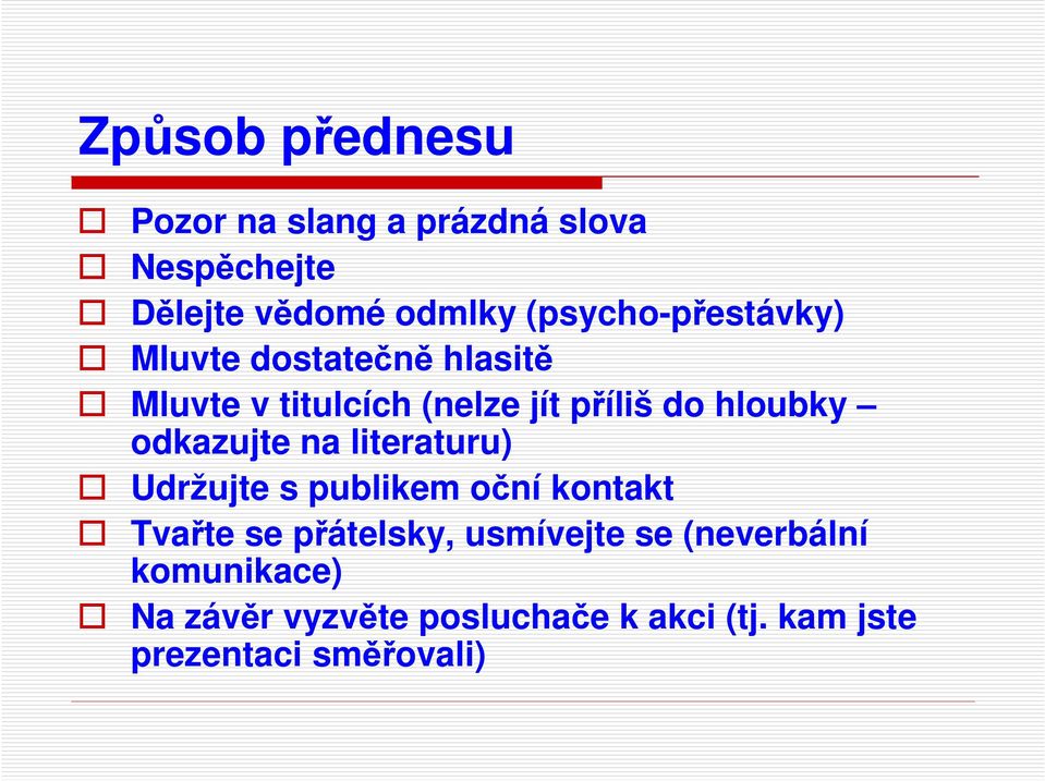 hloubky odkazujte na literaturu) Udržujte s publikem oční kontakt Tvařte se přátelsky,