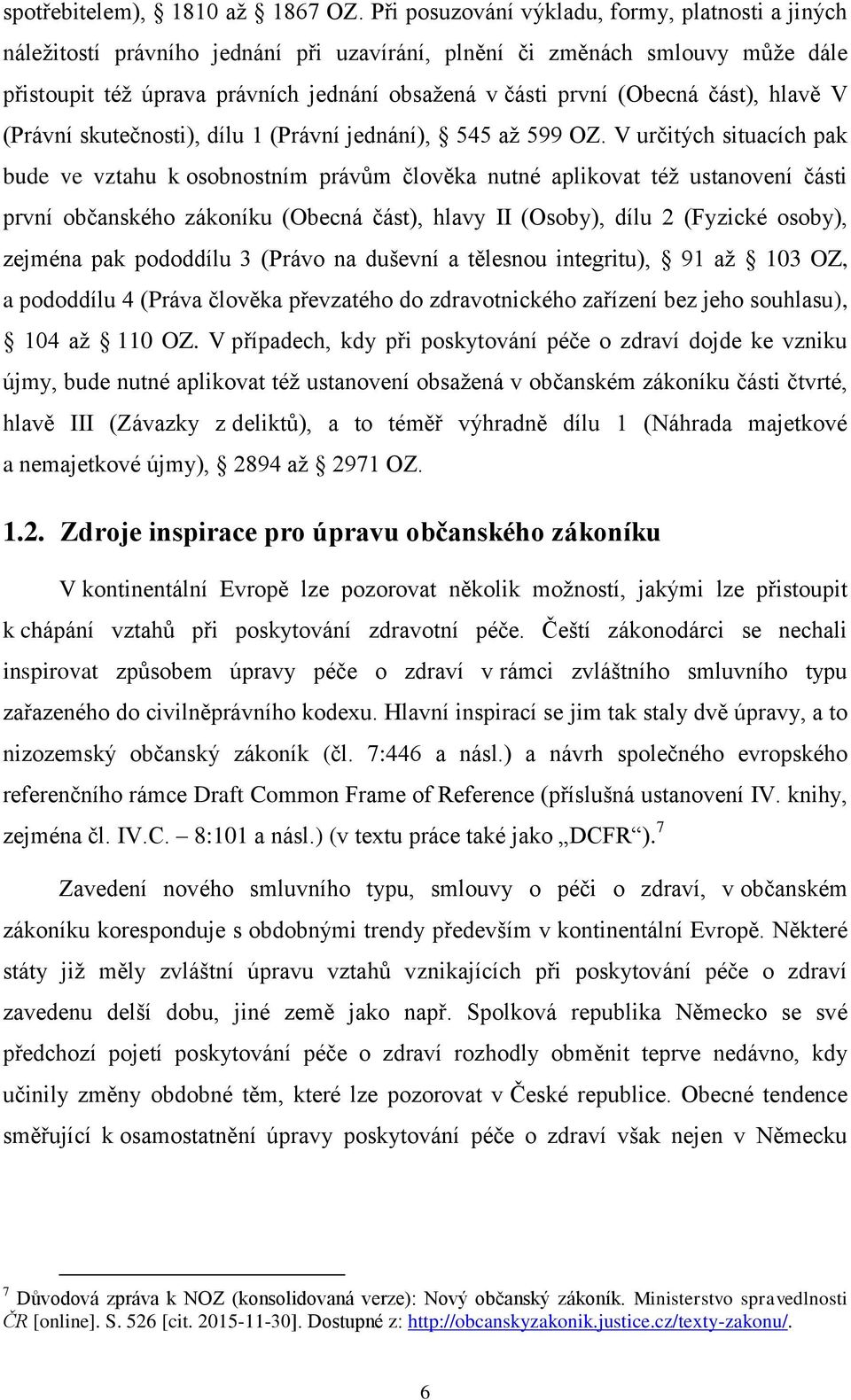 část), hlavě V (Právní skutečnosti), dílu 1 (Právní jednání), 545 až 599 OZ.