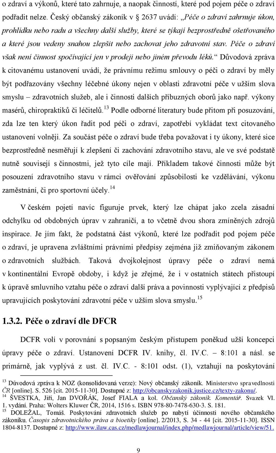 zachovat jeho zdravotní stav. Péče o zdraví však není činnost spočívající jen v prodeji nebo jiném převodu léků.