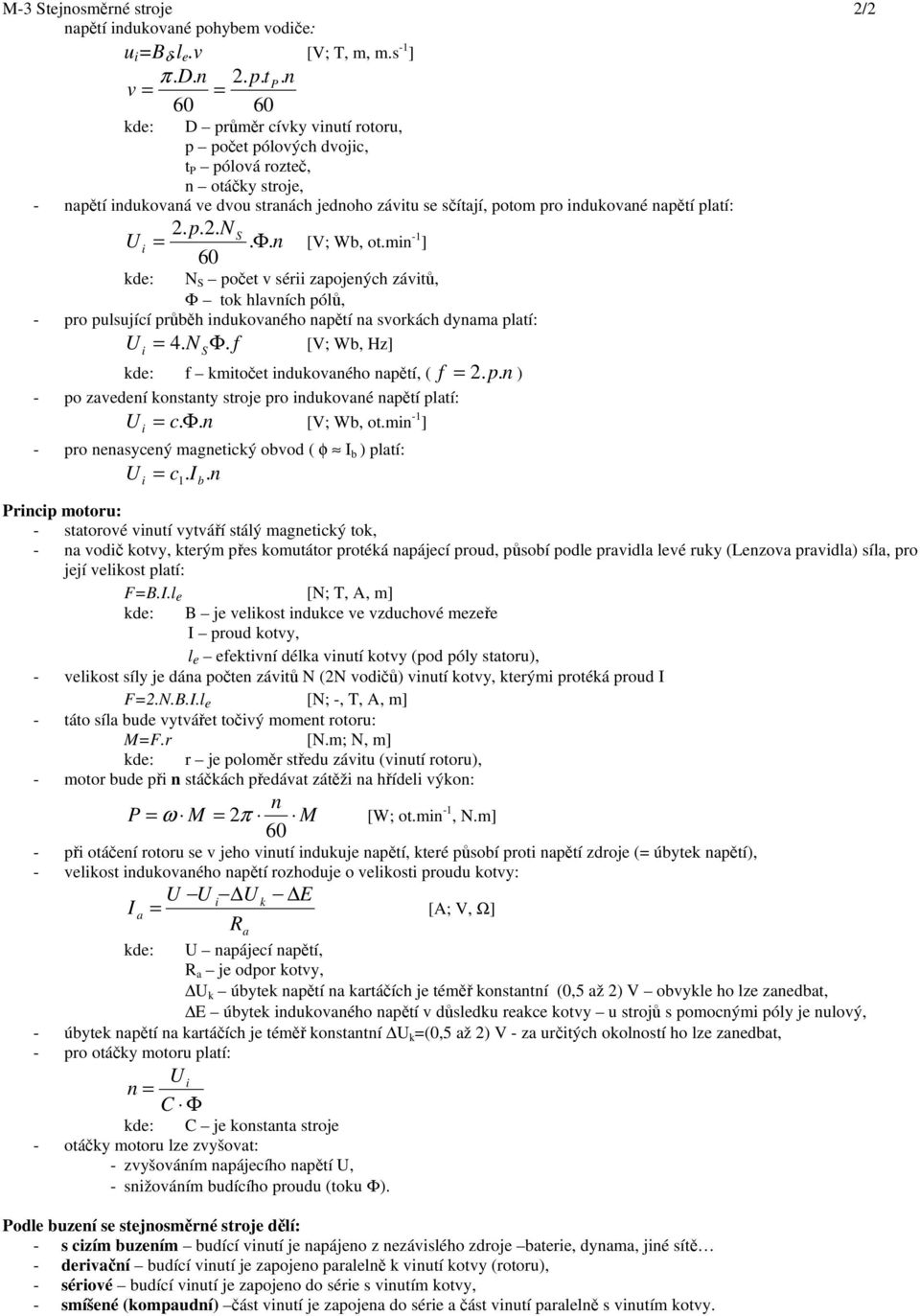 platí: 2. p.2. N S =. Φ. n [V; Wb, ot.mn -1 ] 60 kde: N S počet v sér zapojených závtů, Φ tok hlavních pólů, - pro pulsující průběh ndukovaného napětí na svorkách dynama platí: = 4. N SΦ.