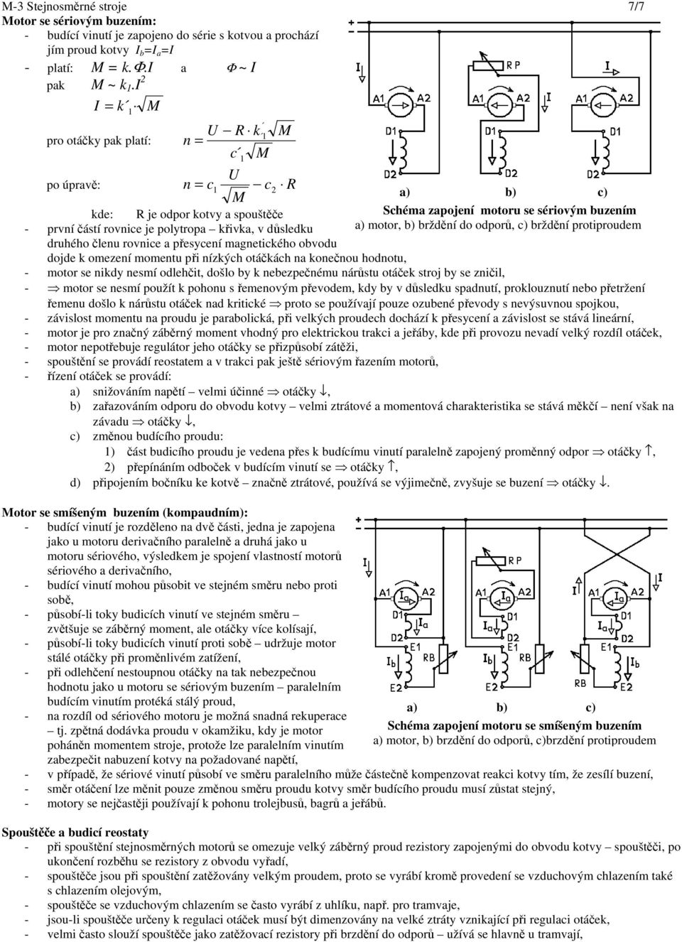 důsledku a) motor, b) brždění do odporů, c) brždění protproudem druhého členu rovnce a přesycení magnetckého obvodu dojde k omezení momentu př nízkých otáčkách na konečnou hodnotu, - motor se nkdy