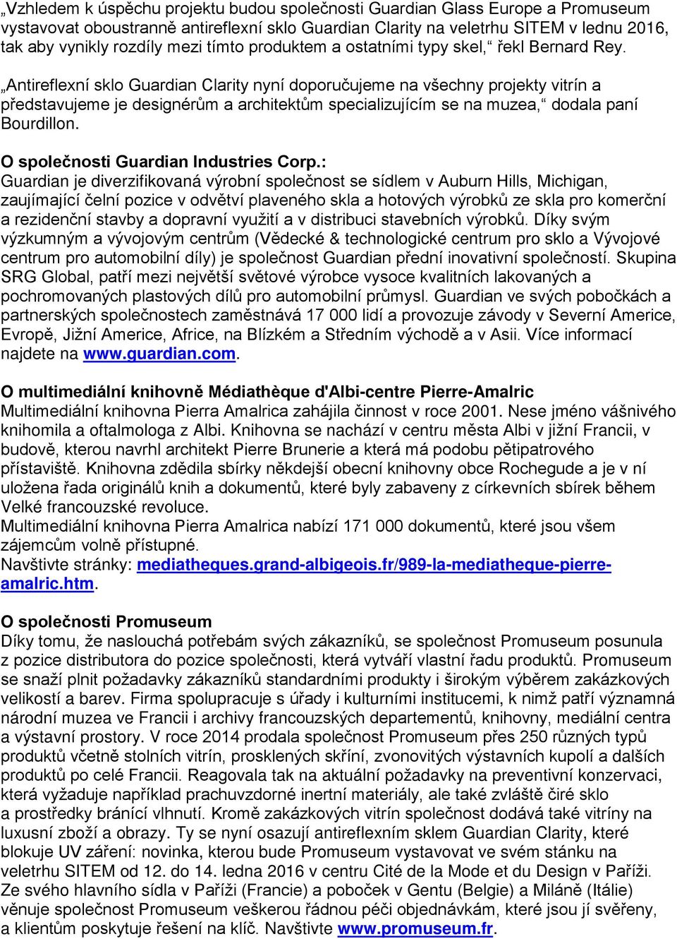 Antireflexní sklo Clarity nyní doporučujeme na všechny projekty vitrín a představujeme je designérům a architektům specializujícím se na muzea, dodala paní Bourdillon. O společnosti Industries Corp.
