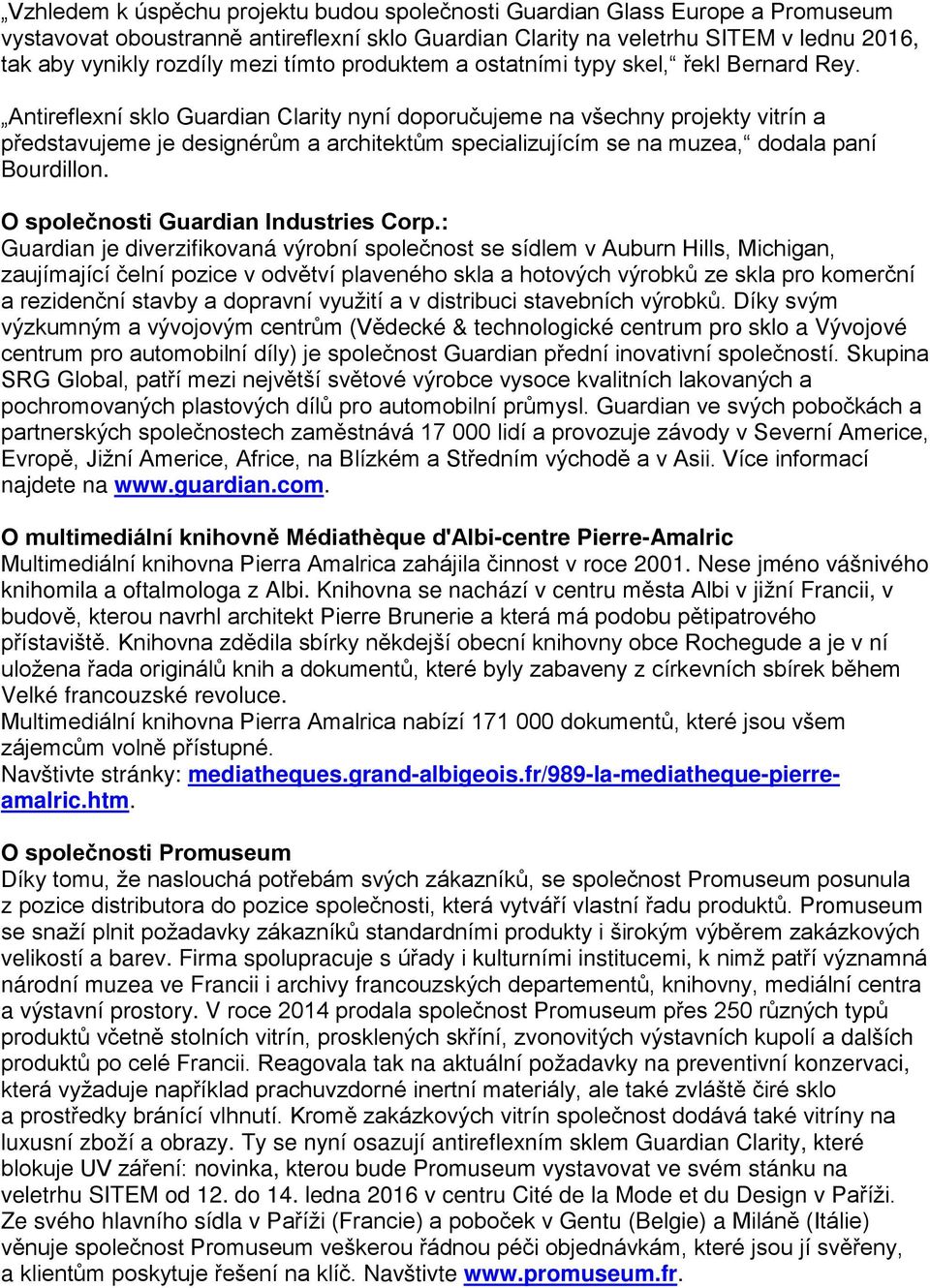 Antireflexní sklo Clarity nyní doporučujeme na všechny projekty vitrín a představujeme je designérům a architektům specializujícím se na muzea, dodala paní Bourdillon. O společnosti Industries Corp.