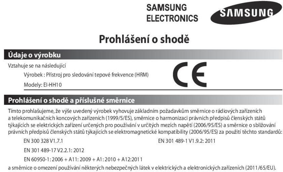 týkajících se elektrických zařízení určených pro používání v určitých mezích napětí (2006/95/ES) a směrnice o sbližování právních předpisů členských států týkajících se elektromagnetické