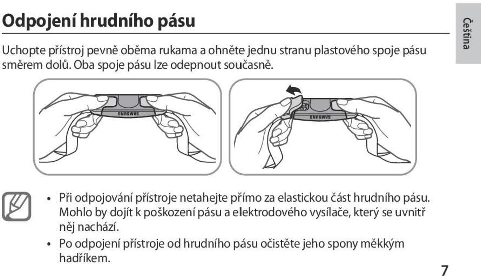 Čeština Při odpojování přístroje netahejte přímo za elastickou část hrudního pásu.