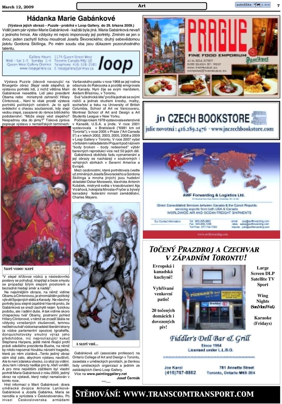 Zmíním se jen o dvou: jeden zachytil tichou moudrost Josefa kvoreckého; druh sebevûdomou jistotu Gordona Skillinga. Po mém soudu oba jsou dûkazem pozoruhodného talentu.
