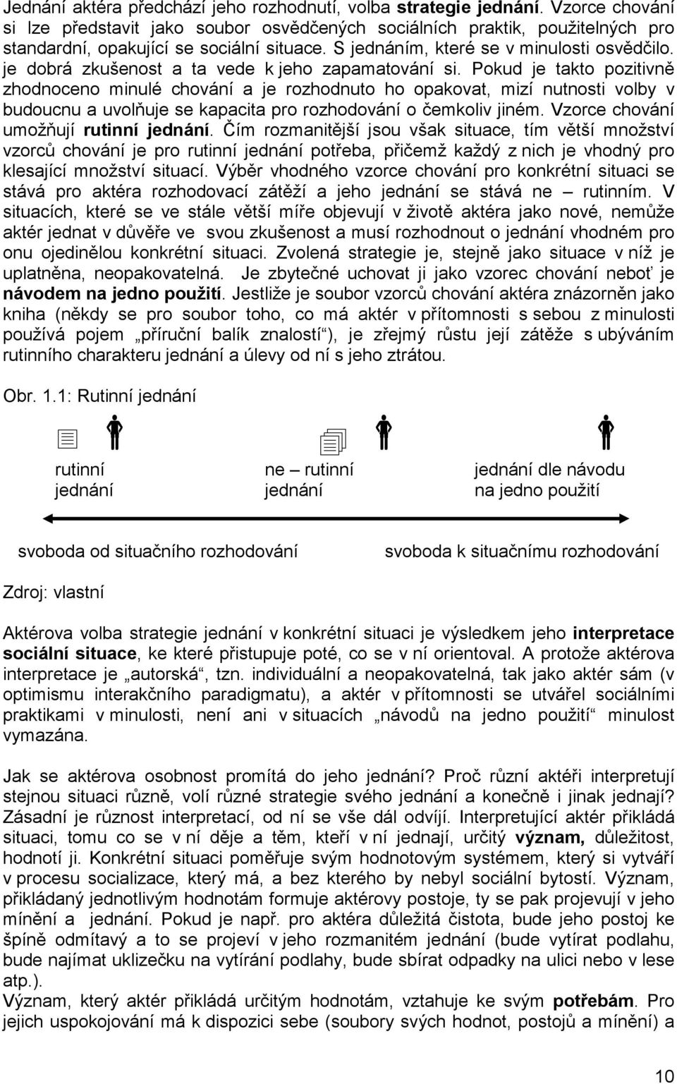 je dobrá zkušenost a ta vede k jeho zapamatování si.