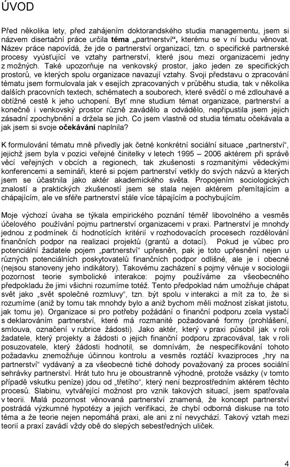 Také upozorňuje na venkovský prostor, jako jeden ze specifických prostorů, ve kterých spolu organizace navazují vztahy.