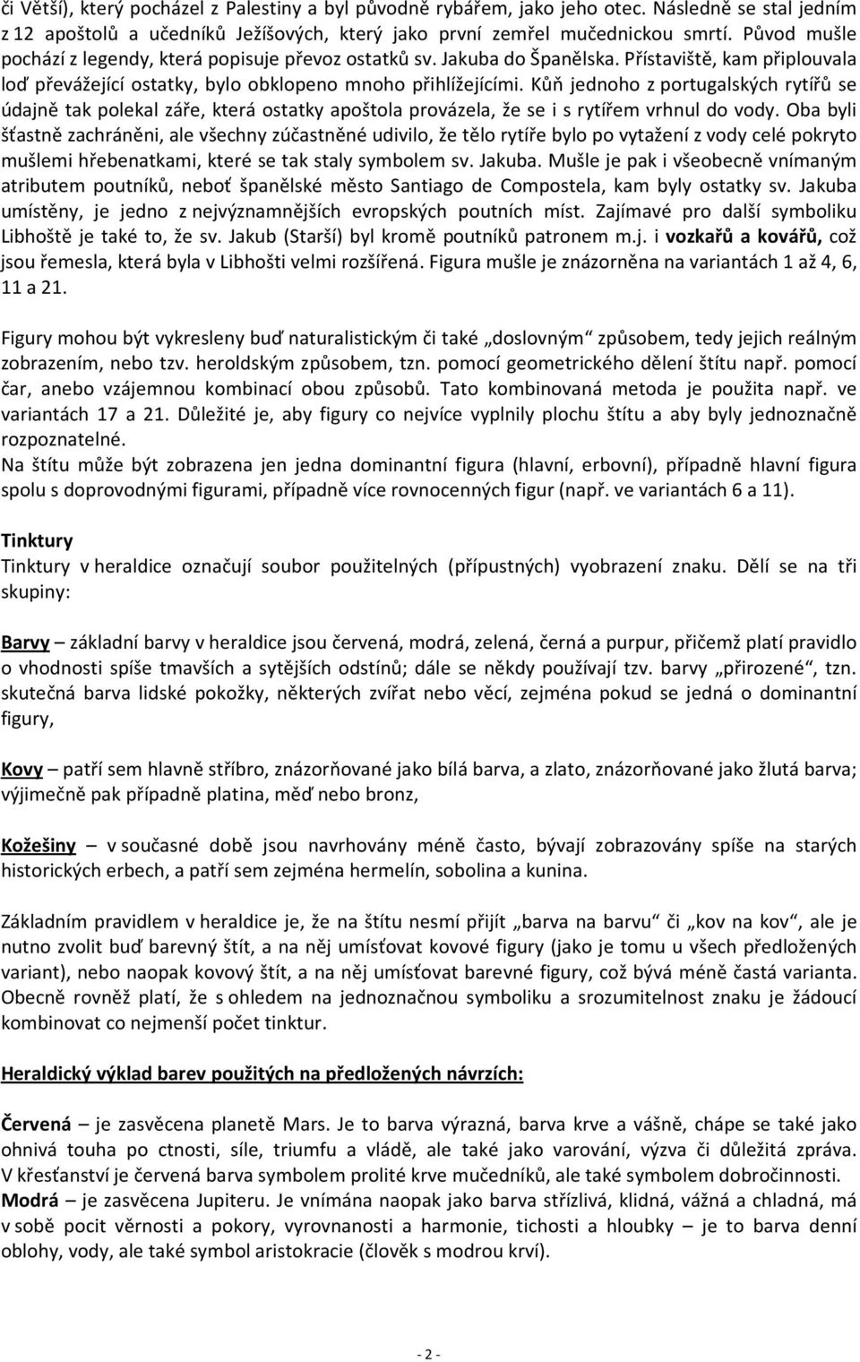 Kůň jednoho z portugalských rytířů se údajně tak polekal záře, která ostatky apoštola provázela, že se i s rytířem vrhnul do vody.