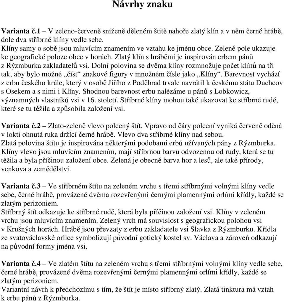 Dolní polovina se dvěma klíny rozmnožuje počet klínů na tři tak, aby bylo možné číst znakové figury v množném čísle jako Klíny.