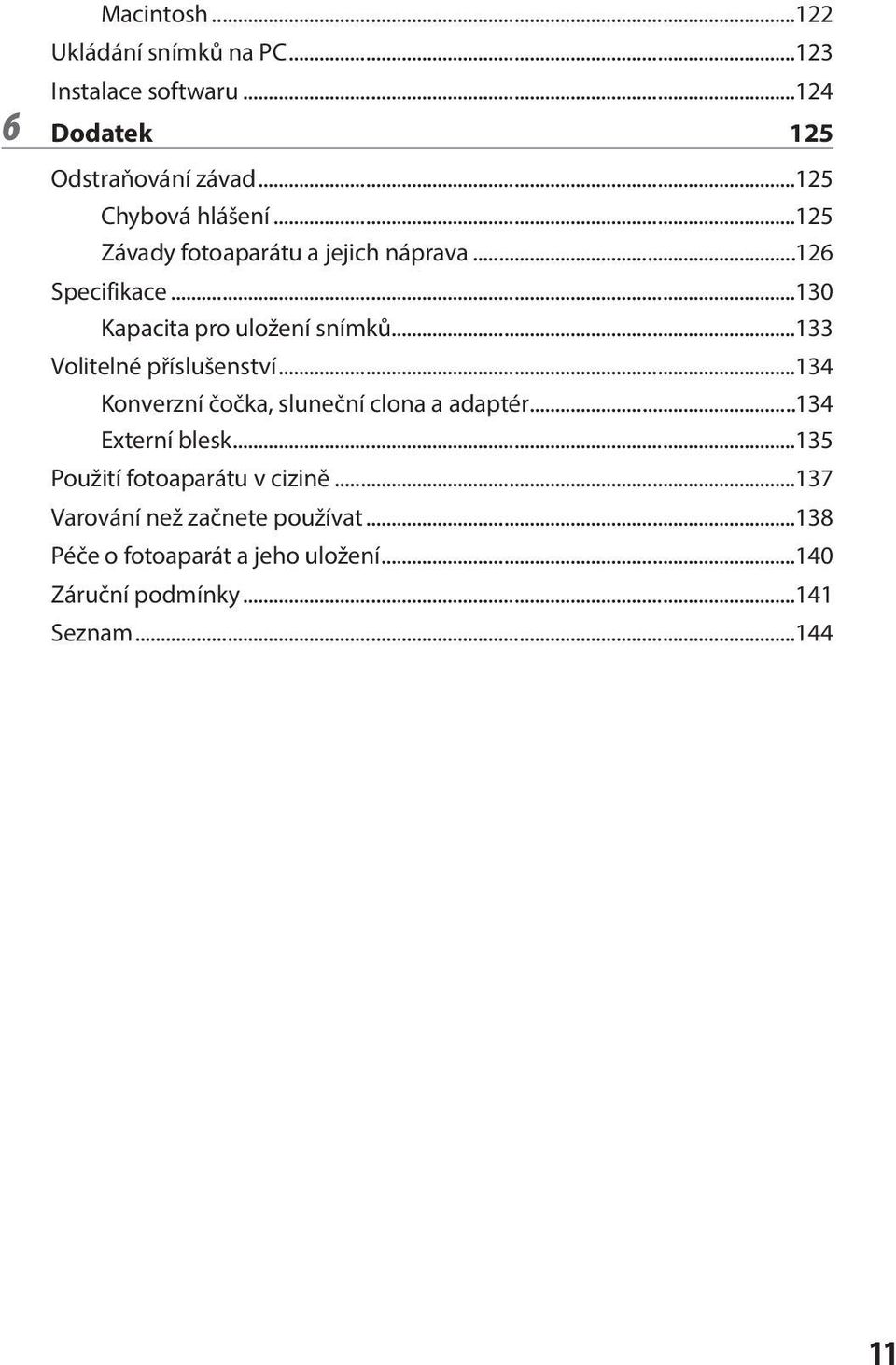 ..133 Volitelné příslušenství...134 Konverzní čočka, sluneční clona a adaptér...134 Externí blesk.