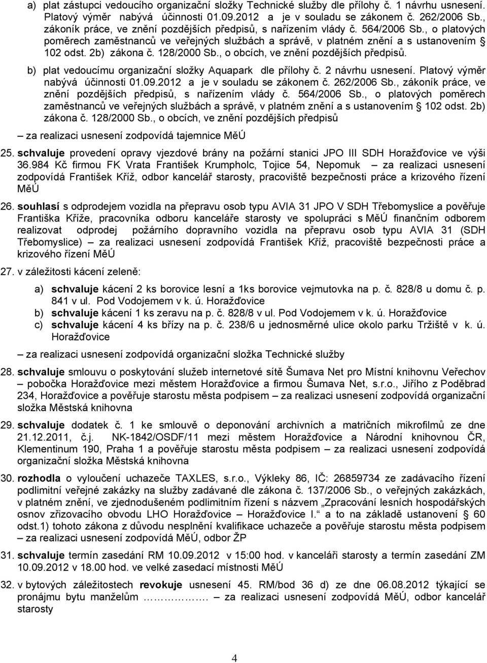 2b) zákona č. 128/2000 Sb., o obcích, ve znění pozdějších předpisů. b) plat vedoucímu organizační složky Aquapark dle přílohy č. 2 návrhu usnesení. Platový výměr nabývá účinnosti 01.09.