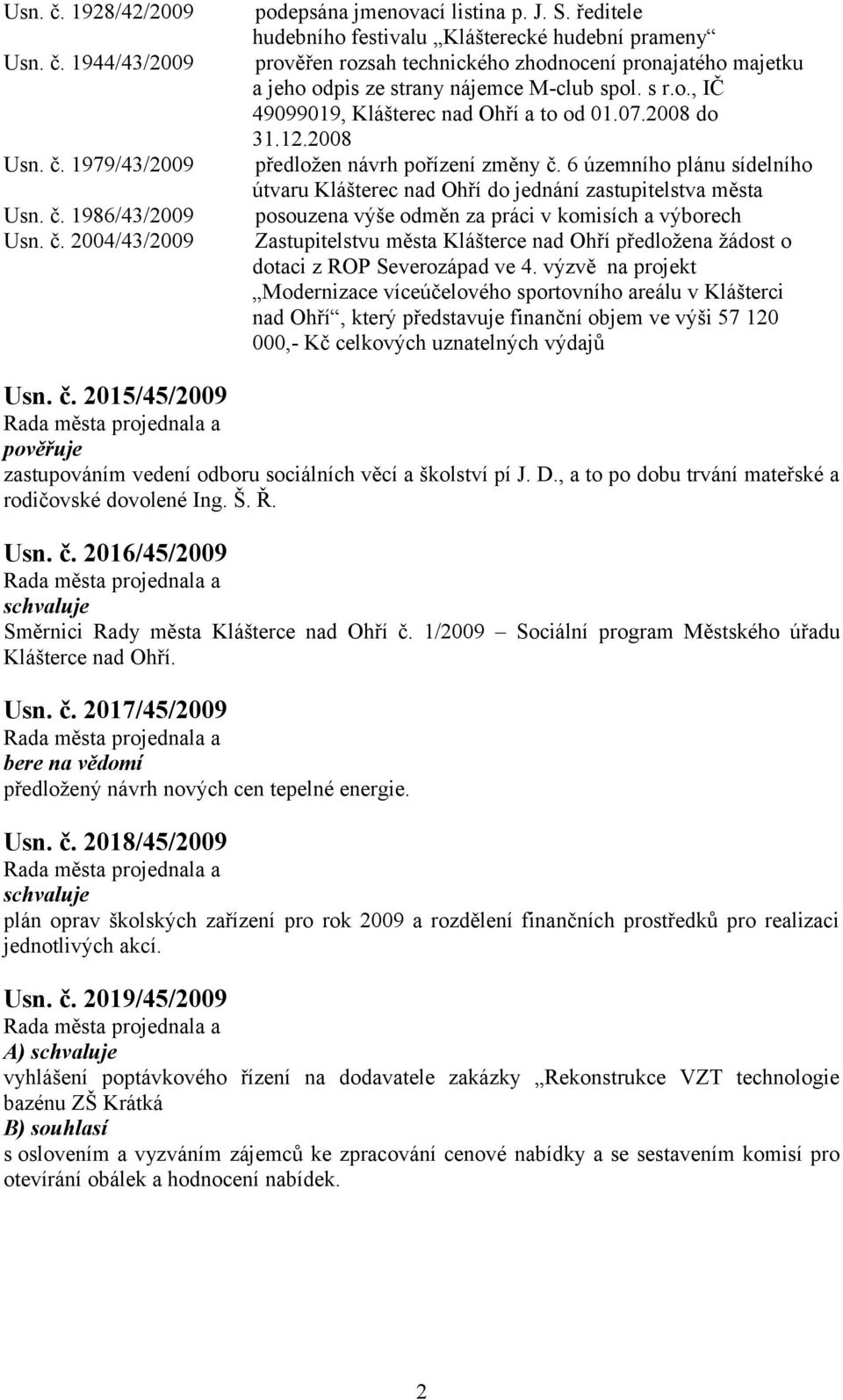 07.2008 do 31.12.2008 předložen návrh pořízení změny č.