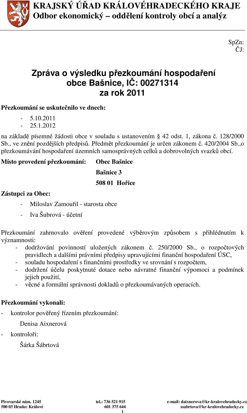 Předmět přezkoumání je určen zákonem č. 420/2004 Sb.,o přezkoumávání hospodaření územních samosprávných celků a dobrovolných svazků obcí.