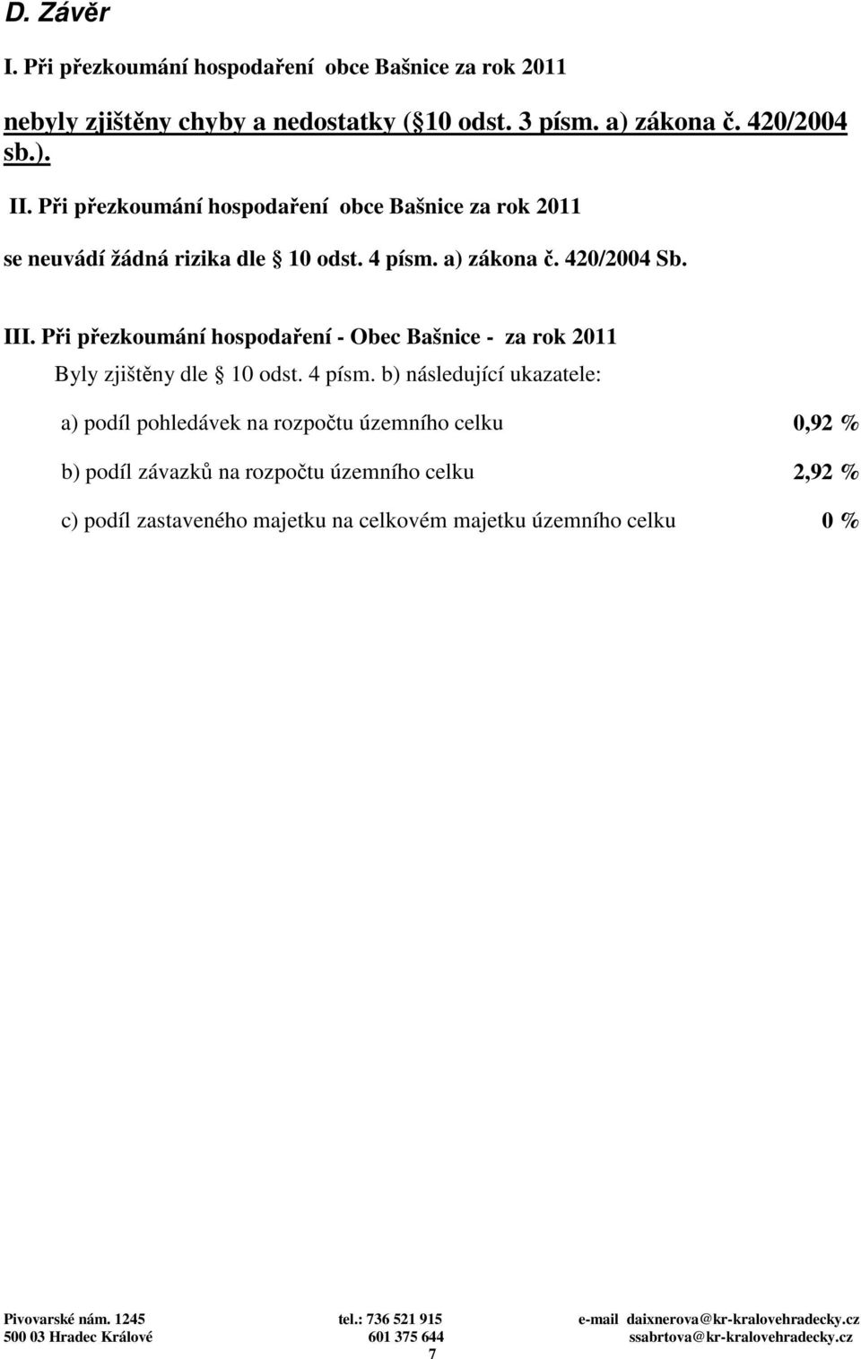 III. Při přezkoumání hospodaření - Obec Bašnice - za rok 2011 Byly zjištěny dle 10 odst. 4 písm.