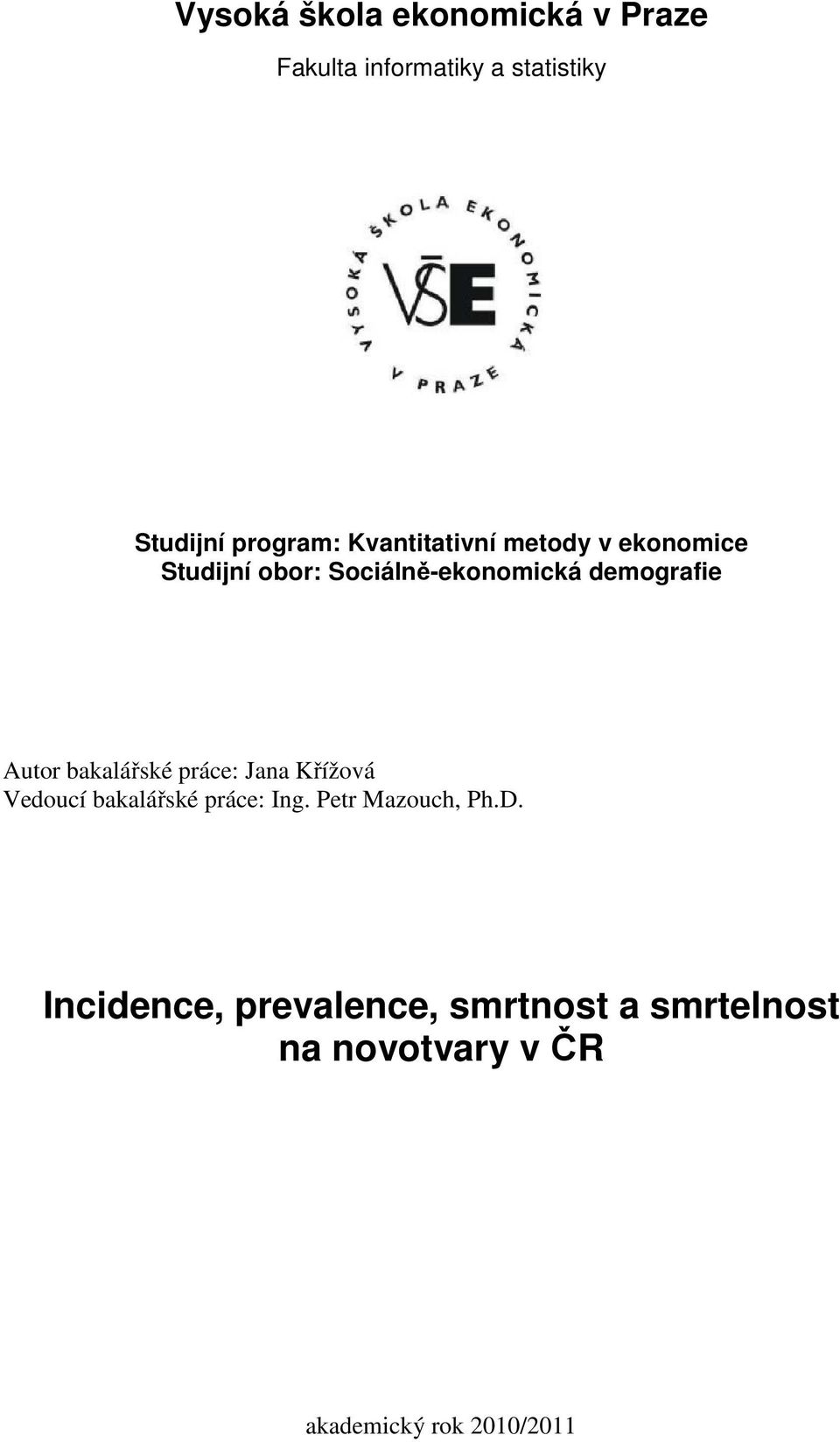 bakalářské práce: Jana Křížová Vedoucí bakalářské práce: Ing. Petr Mazouch, Ph.D.