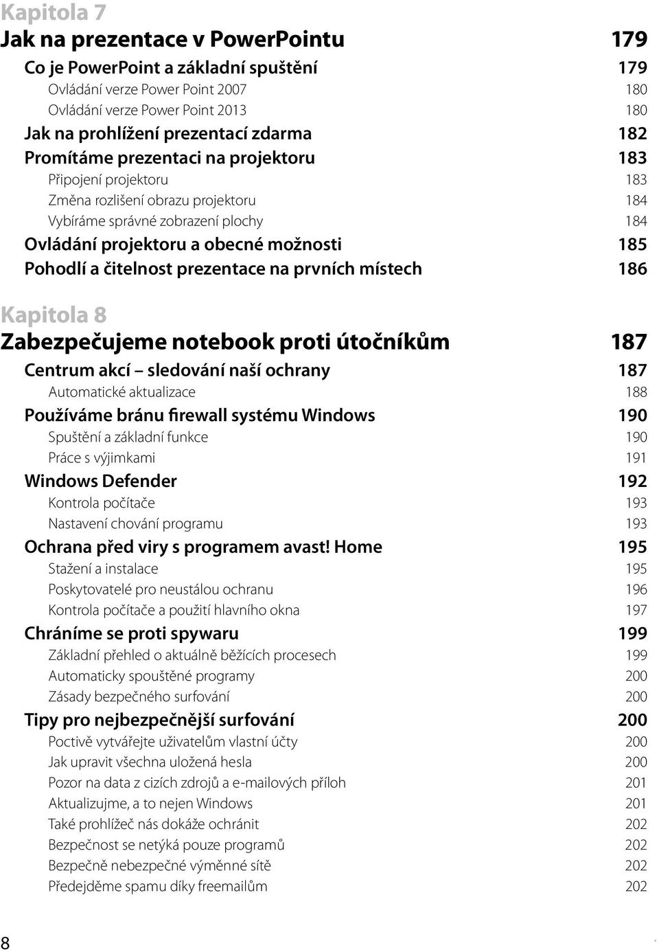 čitelnost prezentace na prvních místech 186 Kapitola 8 Zabezpečujeme notebook proti útočníkům 187 Centrum akcí sledování naší ochrany 187 Automatické aktualizace 188 Používáme bránu firewall systému