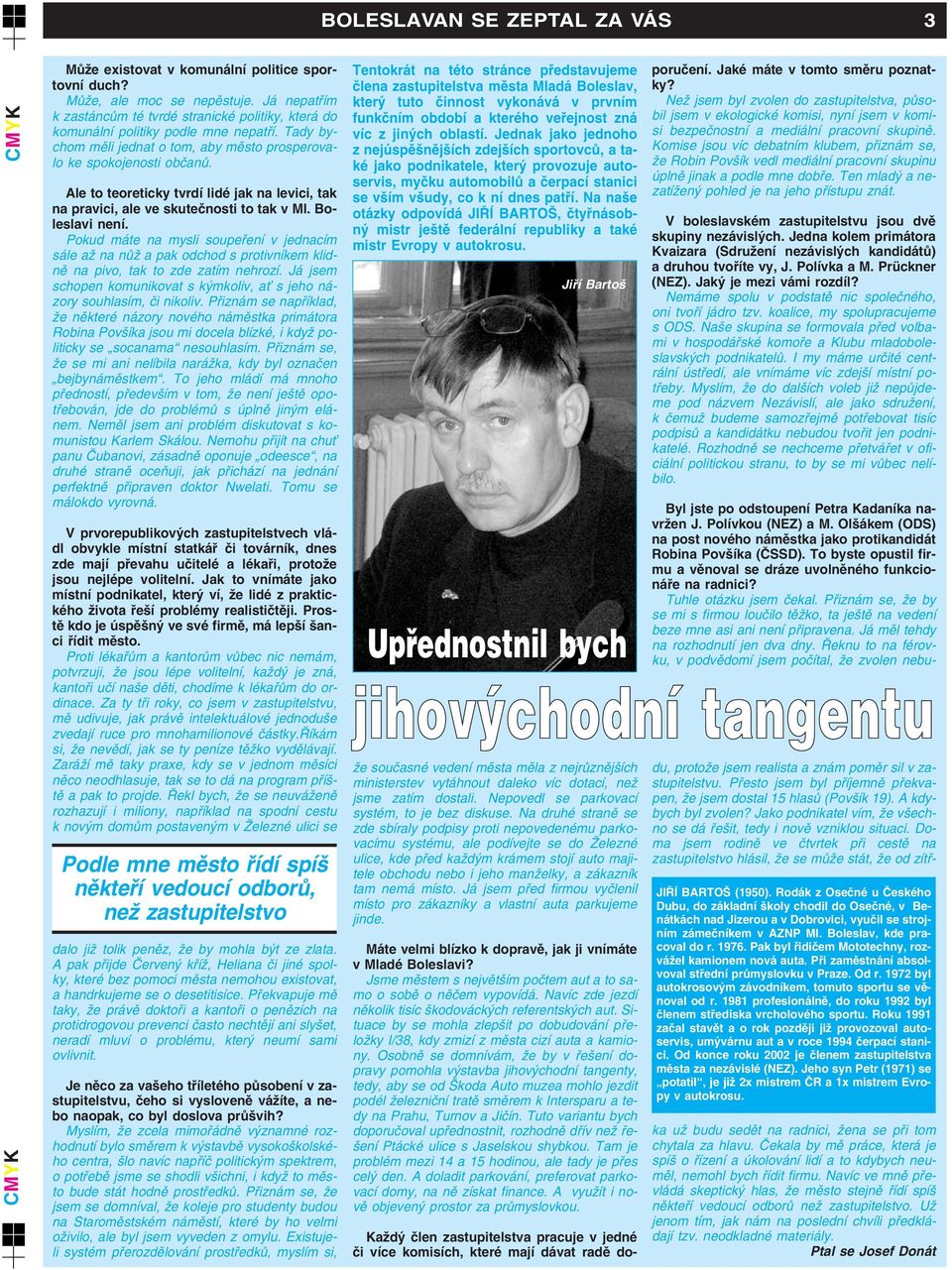 Ale to teoreticky tvrdí lidé jak na levici, tak na pravici, ale ve skuteãnosti to tak v Ml. Boleslavi není.