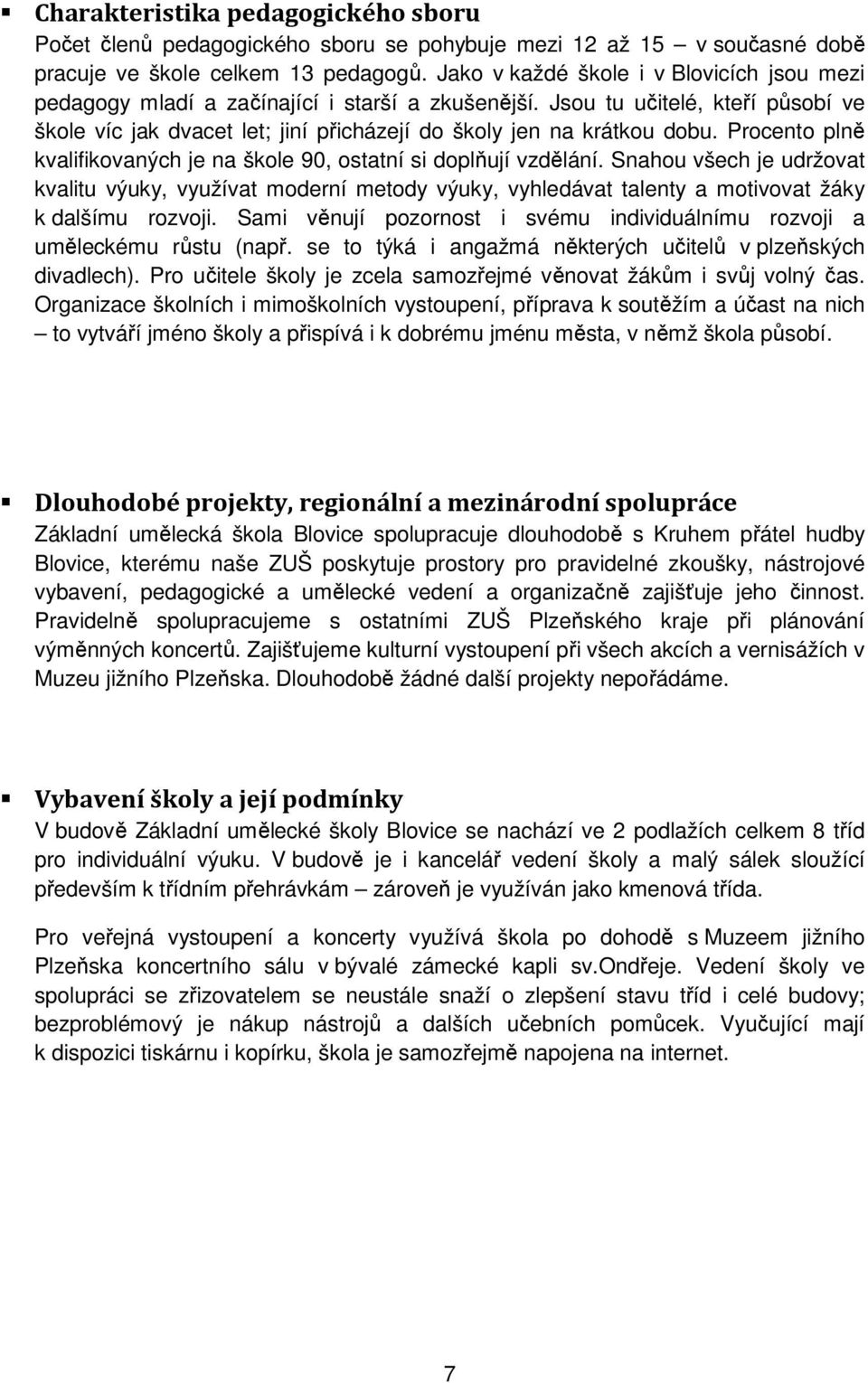 Procento plně kvalifikovaných je na škole 90, ostatní si doplňují vzdělání.