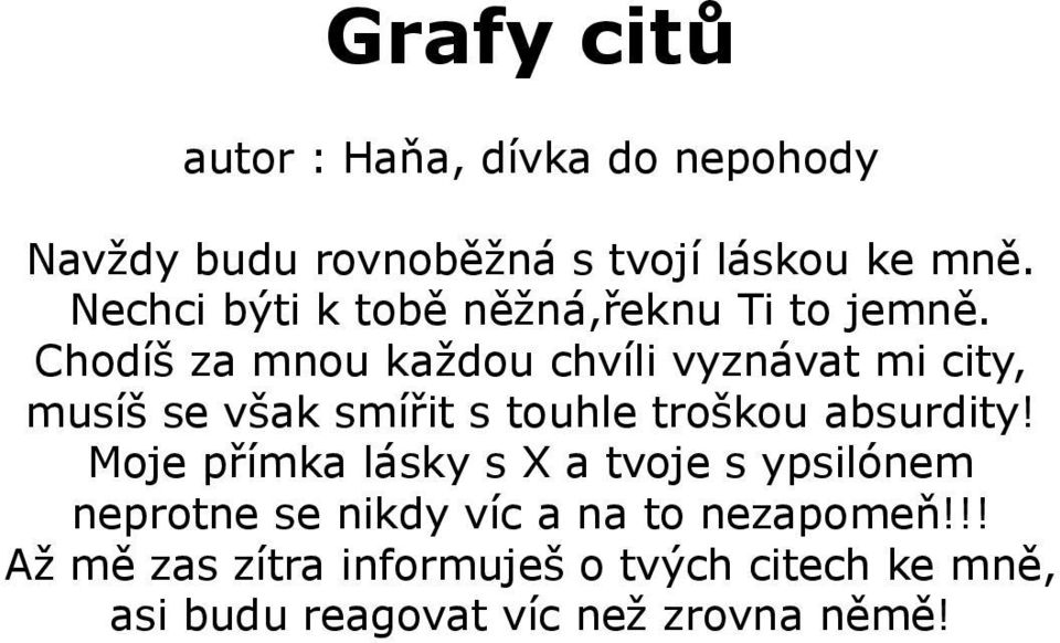 Chodíš za mnou každou chvíli vyznávat mi city, musíš se však smířit s touhle troškou absurdity!