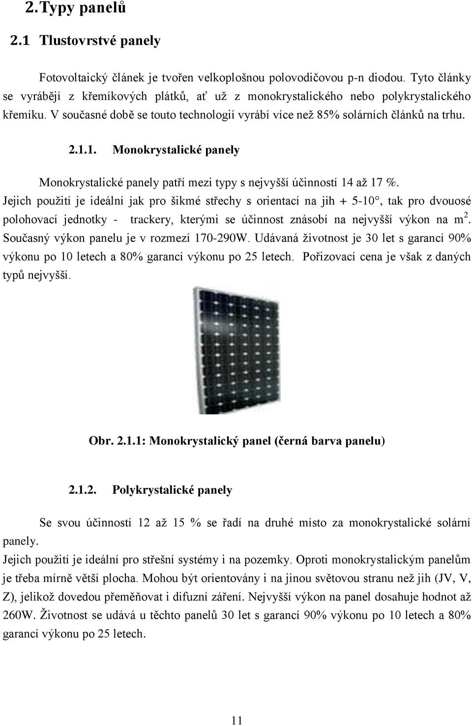 1. Monokrystalické panely Monokrystalické panely patří mezi typy s nejvyšší účinností 14 aţ 17 %.