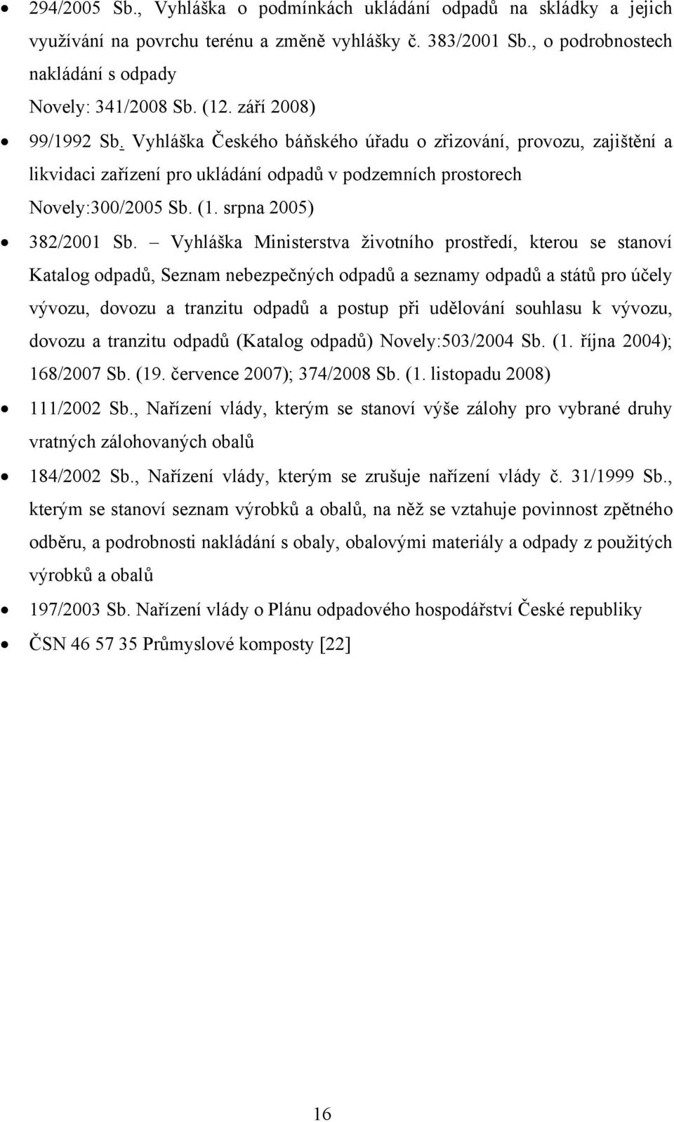 Vyhláška Ministerstva životního prostředí, kterou se stanoví Katalog odpadů, Seznam nebezpečných odpadů a seznamy odpadů a států pro účely vývozu, dovozu a tranzitu odpadů a postup při udělování