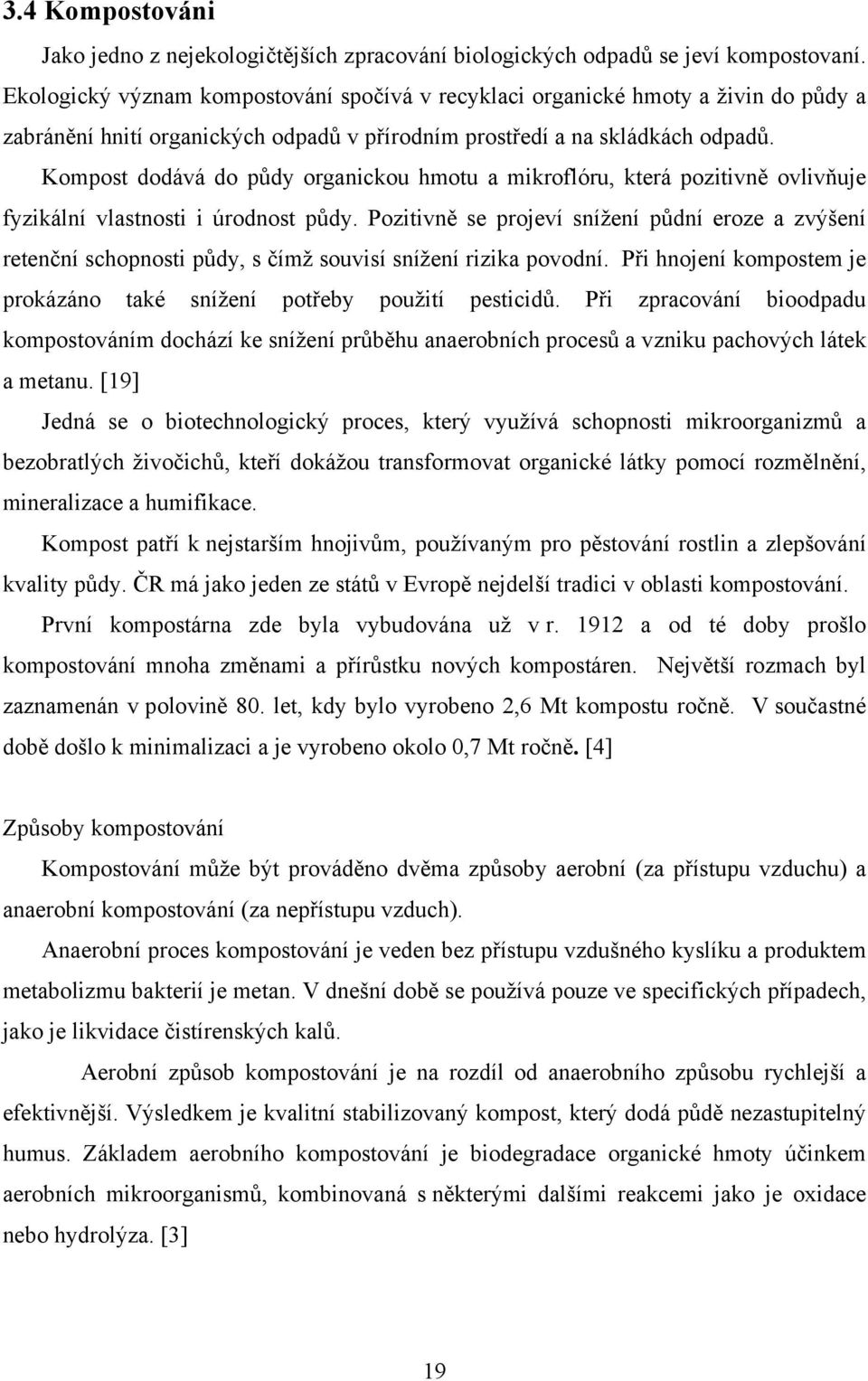 Kompost dodává do půdy organickou hmotu a mikroflóru, která pozitivně ovlivňuje fyzikální vlastnosti i úrodnost půdy.