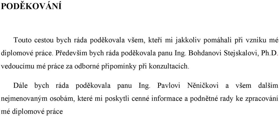 vedoucímu mé práce za odborné připomínky při konzultacích. Dále bych ráda poděkovala panu Ing.