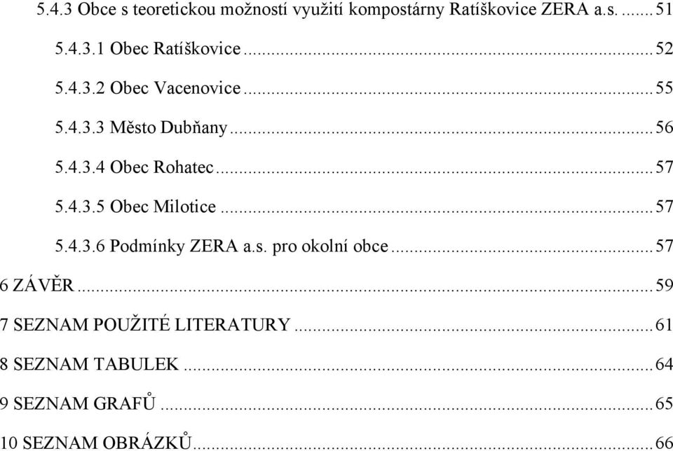 ..57 5.4.3.6 Podmínky ZERA a.s. pro okolní obce...57 6 ZÁVĚR...59 7 SEZNAM POUŽITÉ LITERATURY.