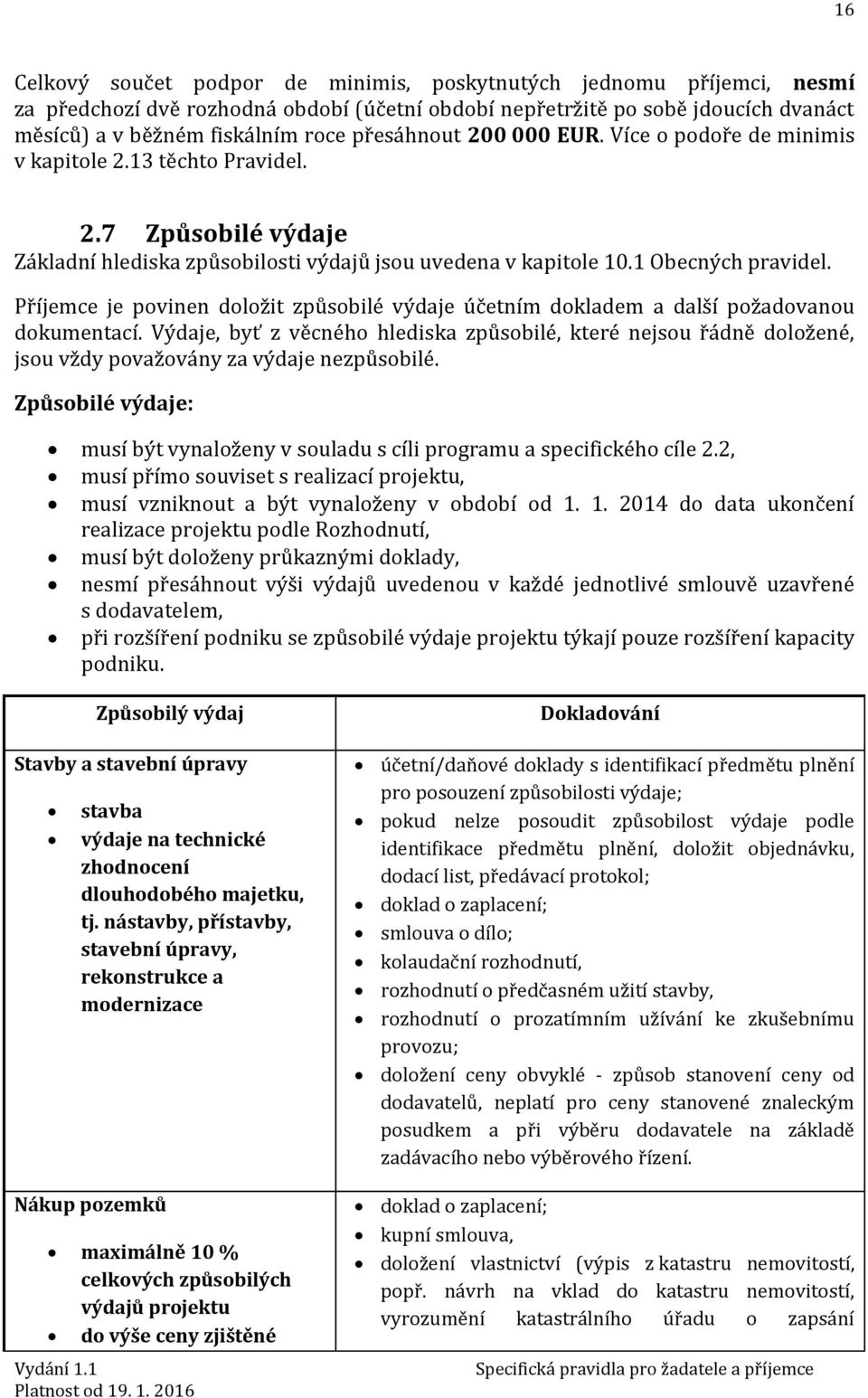 Příjemce je povinen doložit způsobilé výdaje účetním dokladem a další požadovanou dokumentací.