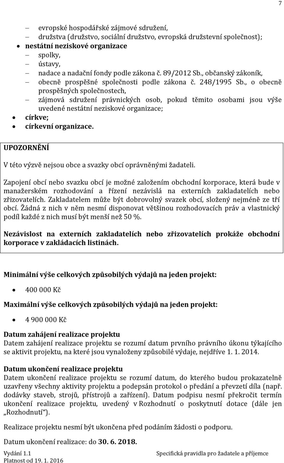 , o obecně prospěšných společnostech, zájmová sdružení právnických osob, pokud těmito osobami jsou výše uvedené nestátní neziskové organizace; církve; církevní organizace.