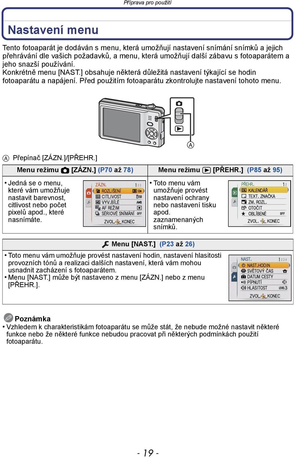 A Přepínač [ZÁZN.]/[PŘEHR.] Menu režimu! [ZÁZN.] (P70 až 78) Menu režimu ( [PŘEHR.] (P85 až 95) Jedná se o menu, které vám umožňuje nastavit barevnost, citlivost nebo počet pixelů apod.