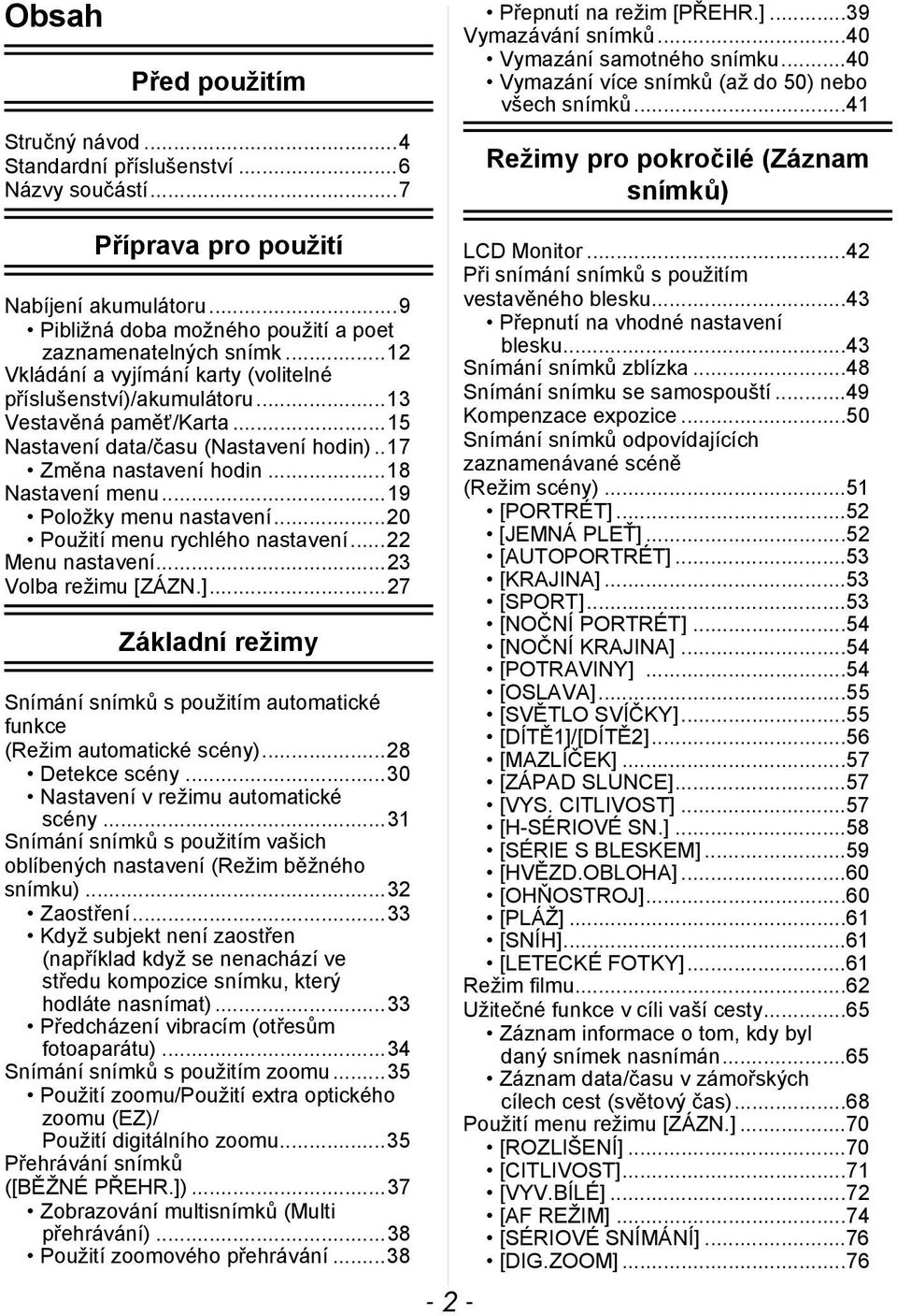 ..9 Pibližná doba možného použití a poet zaznamenatelných snímk...12 Vkládání a vyjímání karty (volitelné příslušenství)/akumulátoru...13 Vestavěná paměť/karta.