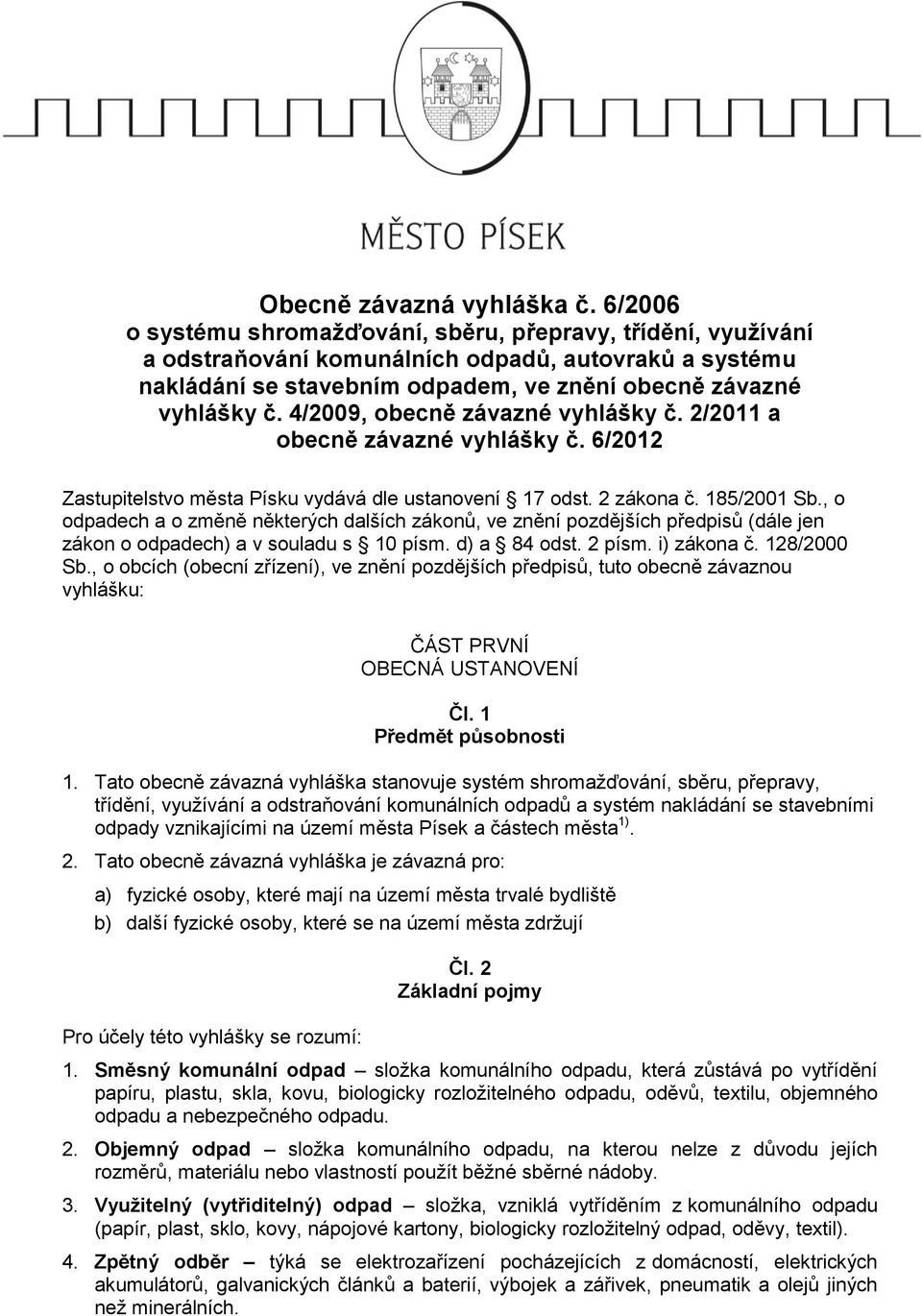 4/2009, obecně závazné vyhlášky č. 2/2011 a obecně závazné vyhlášky č. 6/2012 Zastupitelstvo města Písku vydává dle ustanovení 17 odst. 2 zákona č. 185/2001 Sb.