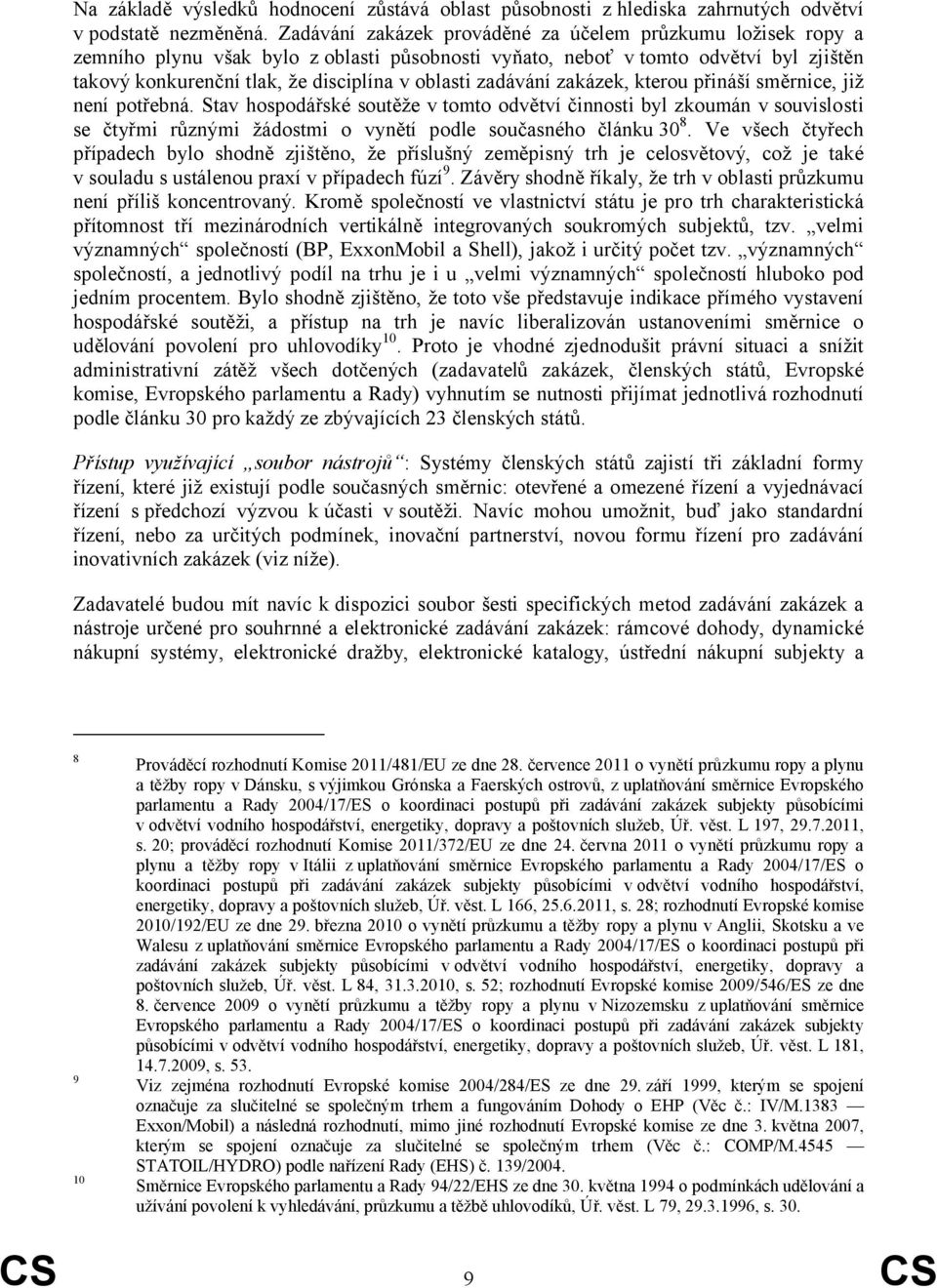 zadávání zakázek, kterou přináší směrnice, již není potřebná.