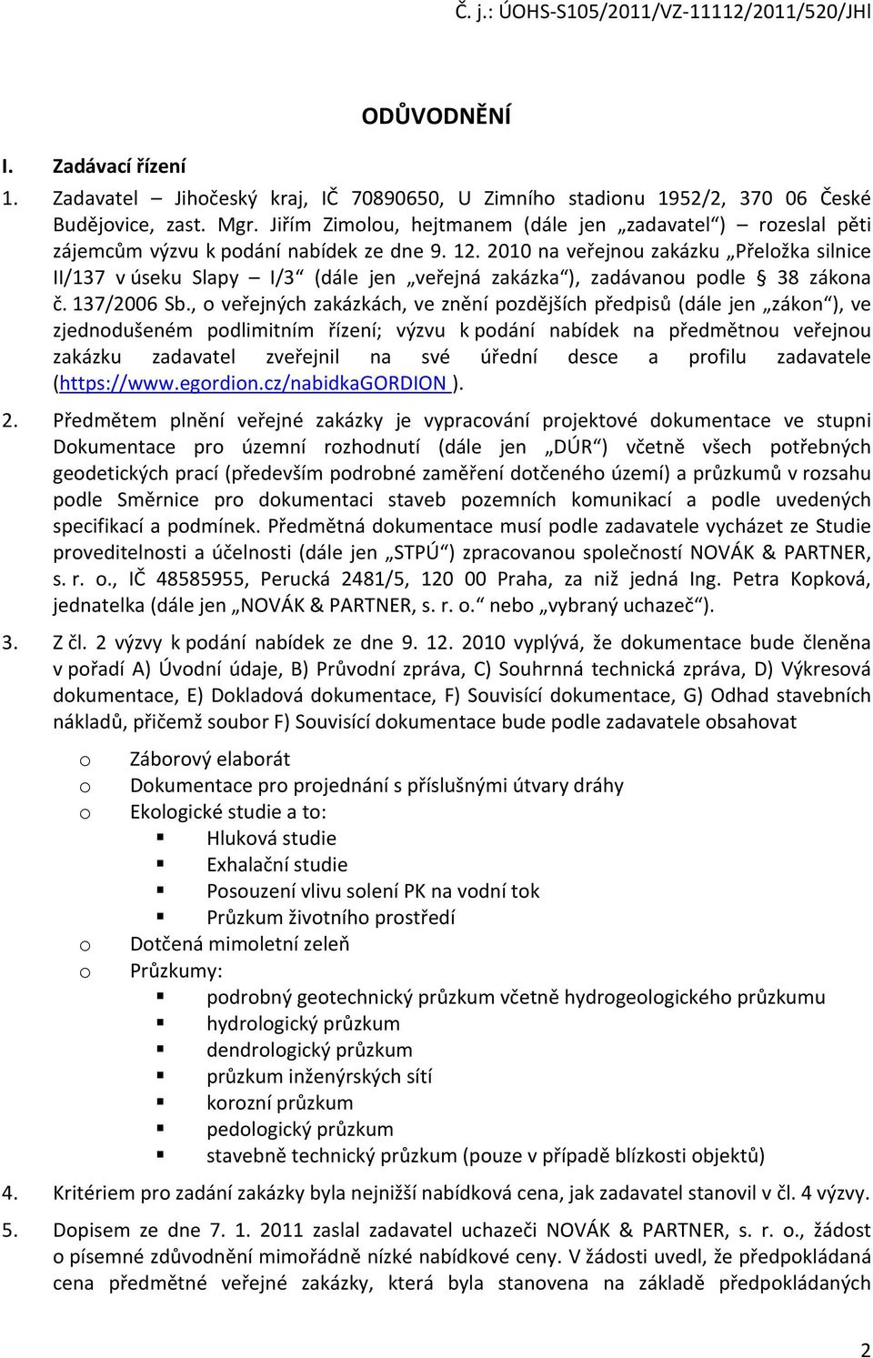 2010 na veřejnou zakázku Přeložka silnice II/137 v úseku Slapy I/3 (dále jen veřejná zakázka ), zadávanou podle 38 zákona č. 137/2006 Sb.