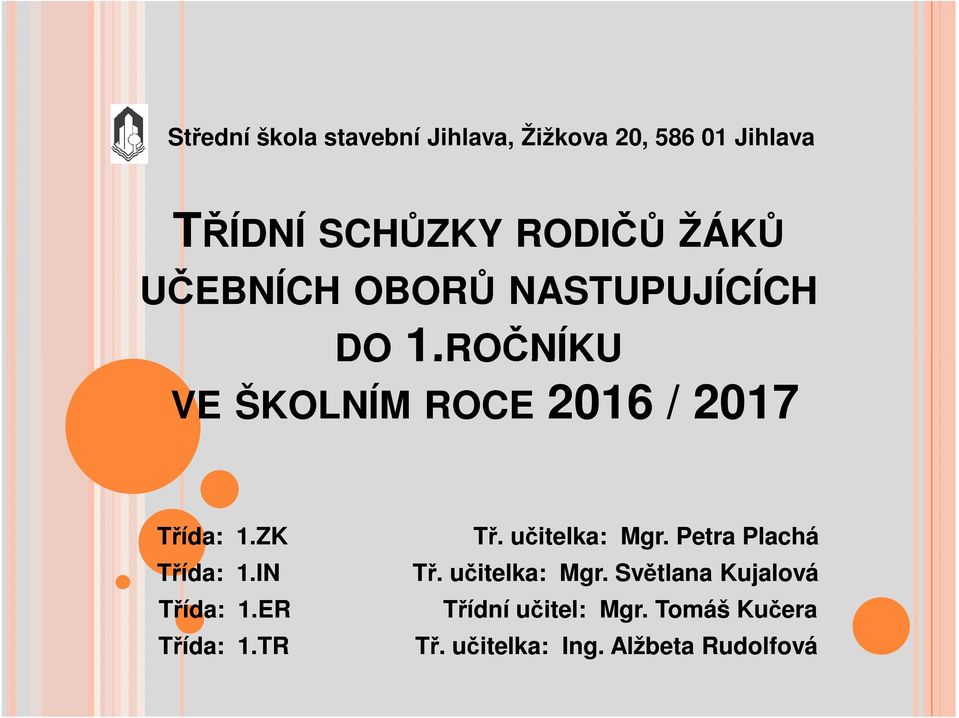 učitelka: Mgr. Petra Plachá Třída: 1.IN Tř. učitelka: Mgr. Světlana Kujalová Třída: 1.