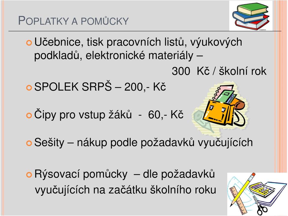 200,- Kč Čipy pro vstup žáků - 60,- Kč Sešity nákup podle požadavků