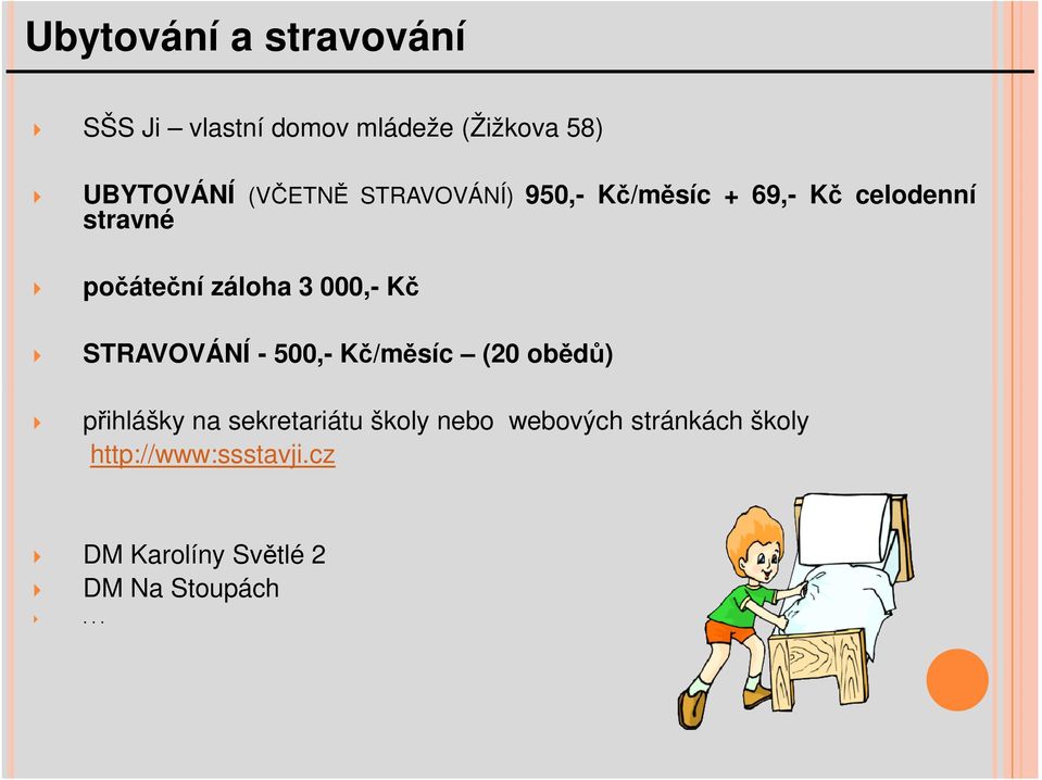 000,- Kč STRAVOVÁNÍ - 500,- Kč/měsíc (20 obědů) přihlášky na sekretariátu školy