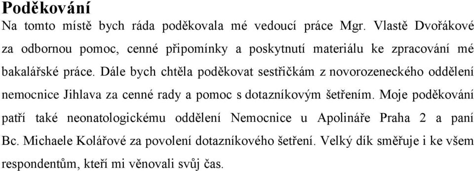 Dále bych chtěla poděkovat sestřičkám z novorozeneckého oddělení nemocnice Jihlava za cenné rady a pomoc s dotazníkovým šetřením.