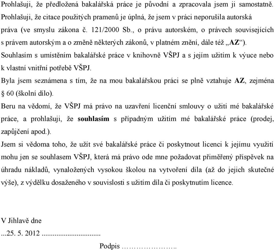 Souhlasím s umístěním bakalářské práce v knihovně VŠPJ a s jejím užitím k výuce nebo k vlastní vnitřní potřebě VŠPJ.