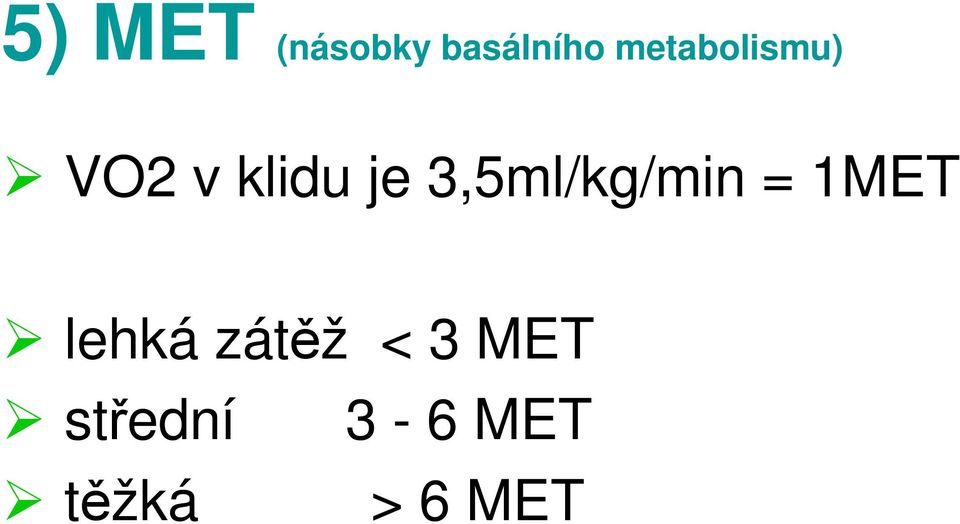 3,5ml/kg/min = 1MET lehká