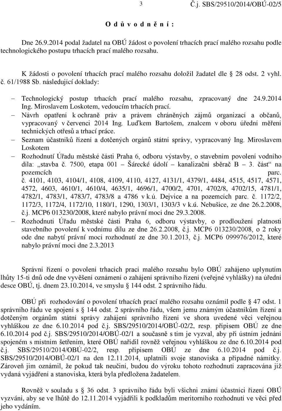 Miroslavem Loskotem, vedoucím trhacích prací. Návrh opatření k ochraně práv a právem chráněných zájmů organizací a občanů, vypracovaný v červenci 2014 Ing.